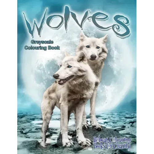 Wolves Greyscale Colouring Book: Bobcat Colouring Books for Charity 30 grayscale colouring pages of Wolves.