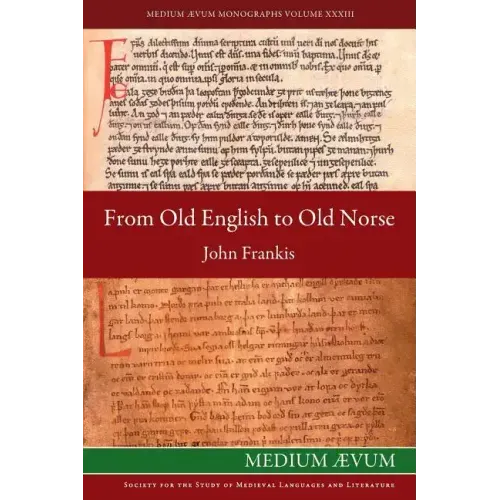 From Old English to Old Norse: A Study of Old English Texts Translated into Old Norse with an Edition of the English and Norse Versions of Ælfric's D