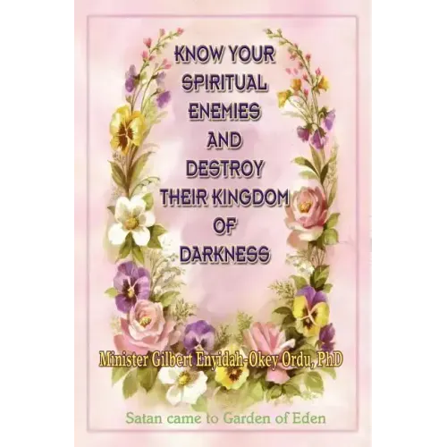 Know Your Spiritual Enemies and Destroy Their Kingdom of Darkness