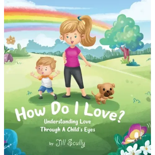 How Do I Love?: Understanding Love Through a Child's Eyes