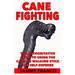 Cane Fighting: The Authoritative Guide to Using the Cane or Walking Stick for Self-Defense
