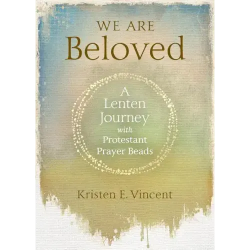 We Are Beloved: A Lenten Journey with Protestant Prayer Beads