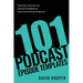 101 Podcast Episode Templates - Powerful, Done-for-You Episode Templates to Grow Your Podcast Audience