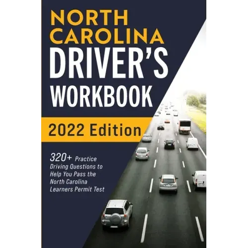 North Carolina Driver's Workbook: 320+ Practice Driving Questions to Help You Pass the North Carolina Learner's Permit Test