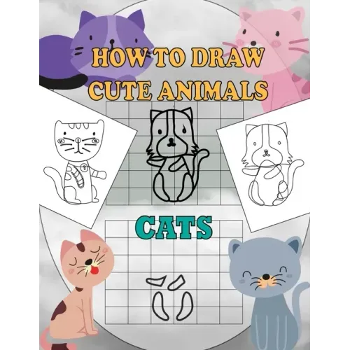 How To Draw Cute Animals Cats: A Fun and Simple Step-by-Step Drawing and Activity Book for Kids Ages 4-8: 8,5x11 inch Activity Book For Kids