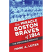 The Miracle Boston Braves of 1914: The Miracle That Was Impossible