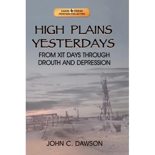 High Plains Yesterdays: From Xit Days Through Drouth and Depression
