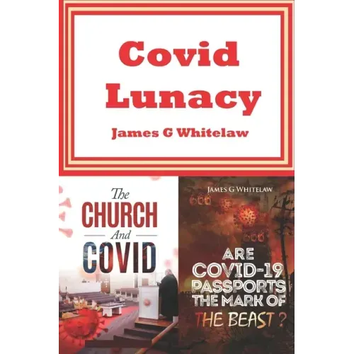 Covid Lunacy: The Church and Covid + Are Covid Passports the Mark of the Beast?