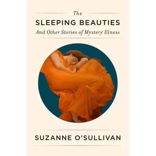 The Sleeping Beauties: And Other Stories of Mystery Illness