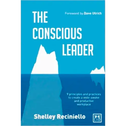 The Conscious Leader: 9 Principles and Practices to Create a Wide-Awake and Productive Workplace