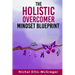 The Holistic Overcomer Mindset Blueprint