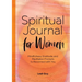 Spiritual Journal for Women: Mindfulness, Gratitude, and Meditation Prompts to Reconnect with Yourself