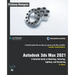 Autodesk 3ds Max 2021: A Detailed Guide to Modeling, Texturing, Lighting, and Rendering, 3rd Edition