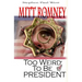 Mitt Romney Too Weird To Be President: Why Presidential Candidates Are Funny