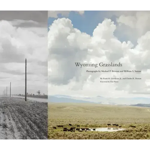 Wyoming Grasslands: Photographs by Michael P. Berman and William S. Suttonvolume 19