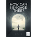 How Can I Engage Thee?