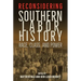 Reconsidering Southern Labor History: Race, Class, and Power