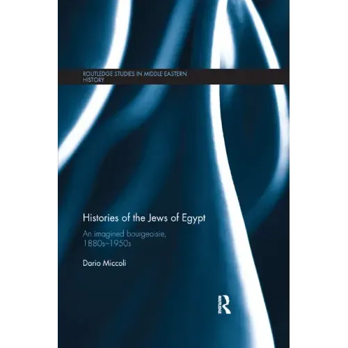 Histories of the Jews of Egypt: An Imagined Bourgeoisie, 1880s-1950s