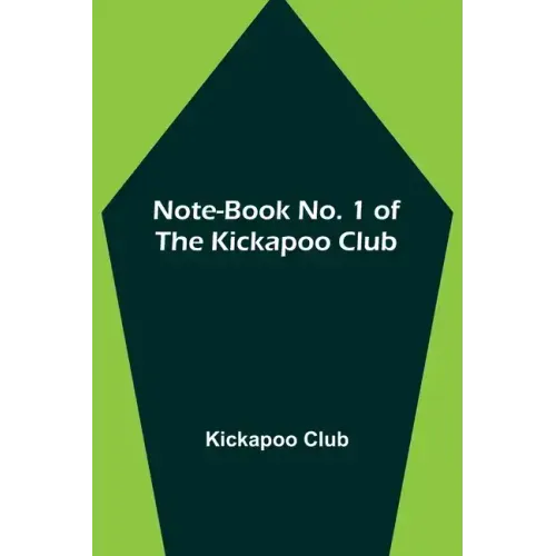 Note-book No. 1 of the Kickapoo Club