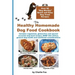The Healthy Homemade Dog Food Cookbook: Over 60 Beg-Worthy Quick and Easy Dog Treat Recipes
