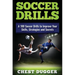 Soccer Drills: A 100 Soccer Drills to Improve Your Skills, Strategies and Secrets