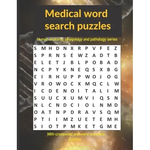 Medical word search puzzles: Human anatomy, physiology and pathology series: with crossword and word scramble puzzles