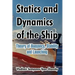 Statics and Dynamics of the Ship: Theory of Buoyancy, Stability and Launching
