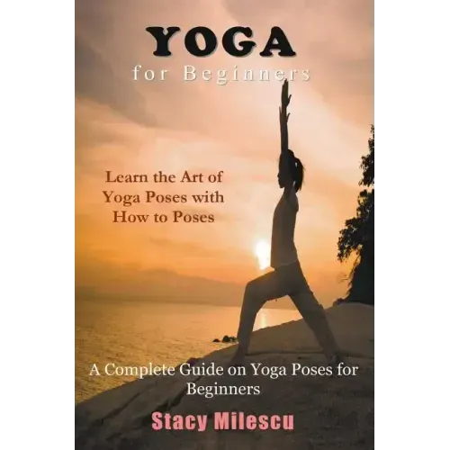 Yoga for Beginners: A Complete Guide on Yoga Poses for Beginners