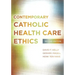 Contemporary Catholic Health Care Ethics: Second Edition