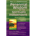 Perennial Wisdom for the Spiritually Independent: Sacred Teachings--Annotated & Explained