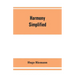Harmony simplified: or, The theory of the tonal functions of chords