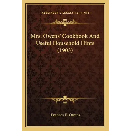 Mrs. Owens' Cookbook and Useful Household Hints (1903)