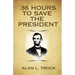 36 Hours to Save the President