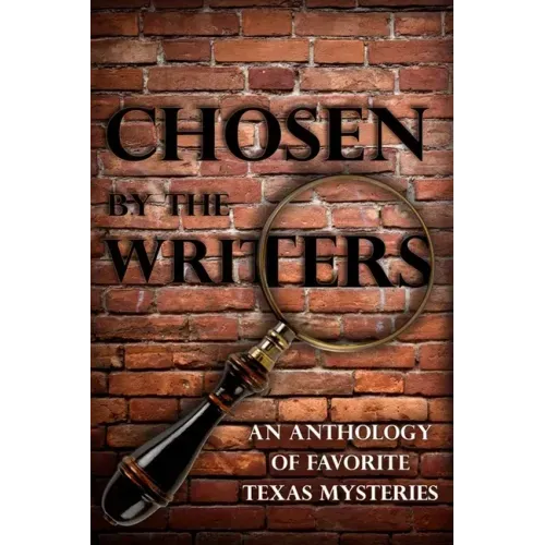 Chosen by the Writers: An Anthology of Favorite Texas Mysteries