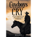 Cowboys Are Not Supposed to Cry: And the Best Thing You Can Do with Death Is to Ride off from It?: A Memoir