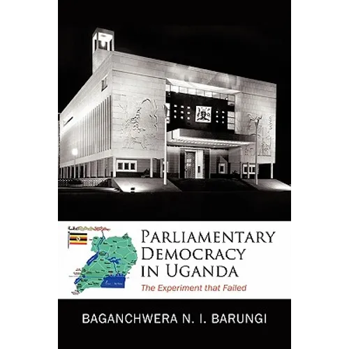 Parliamentary Democracy in Uganda: The Experiment That Failed