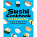 Sushi Cookbook for Beginners: 100 Step-By-Step Recipes to Make Sushi at Home
