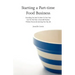 Starting a Part-time Food Business: Everything You Need to Know to Turn Your Love for Food Into a Successful Business Without Necessarily Quitting You