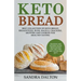 Keto Bread: Delicious and Kitchen-Tested Bread Recipes for Low-Carb and Gluten-Free Diets. Best Collection of Keto Bread, Breadsti