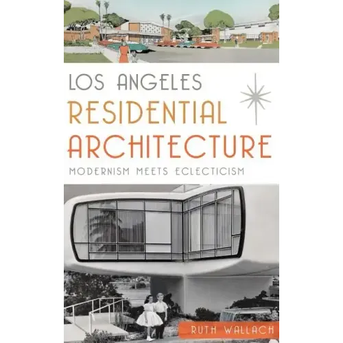 Los Angeles Residential Architecture: Modernism Meets Eclecticism