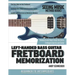 Left-Handed Bass Guitar Fretboard Memorization: Memorize and Begin Using the Entire Fretboard Quickly and Easily