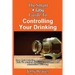 The Smart & Easy Guide To Controlling Your Drinking: How Quit Drinking And Stay Sober On The Path To Alcohol Addiction Treatment And Alcoholism Recove