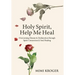 Holy Spirit, Help Me Heal: Overcoming Disease & Dysfunction through Spirit Connection & Soul Healing