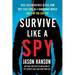 Survive Like a Spy: Real CIA Operatives Reveal How They Stay Safe in a Dangerous World and How You Can Too