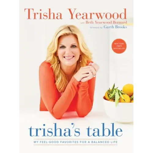 Trisha's Table: My Feel-Good Favorites for a Balanced Life: A Cookbook