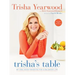 Trisha's Table: My Feel-Good Favorites for a Balanced Life: A Cookbook