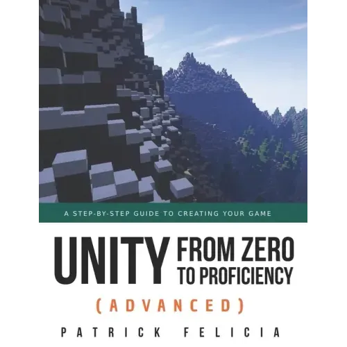 Unity from Zero to Proficiency (Advanced): A step-by-step guide to creating your first FPS in C# with Unity. [Third Edition]