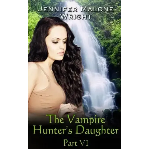 The Vampire Hunter's Daughter: Part VI: Arcadia Falls
