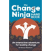 The Change Ninja Handbook: An interactive adventure for leading change