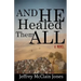 And He Healed Them All: A Day in the Life of the Teacher from Nazareth